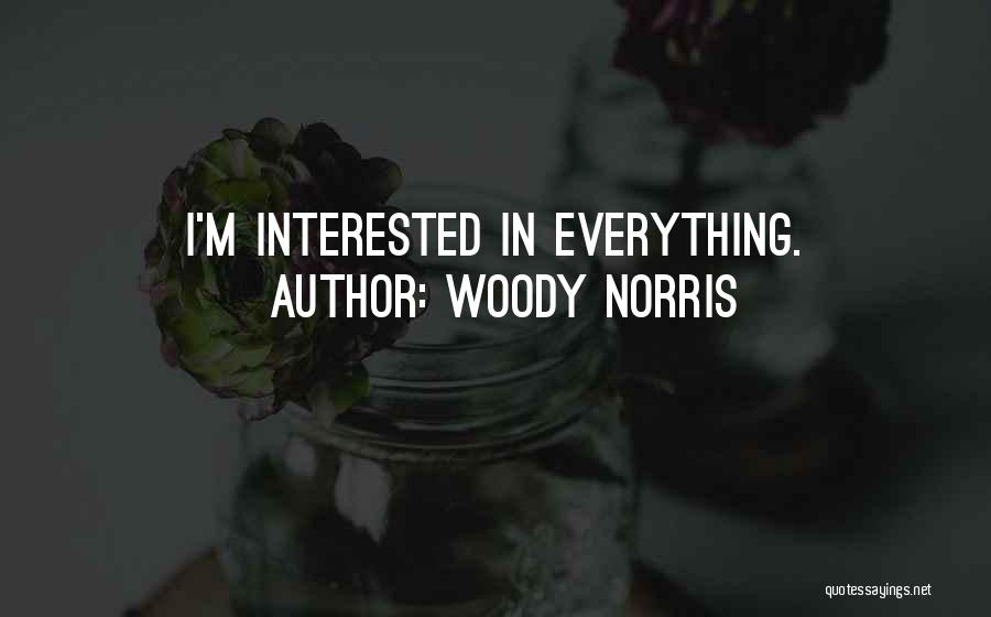 Woody Norris Quotes: I'm Interested In Everything.