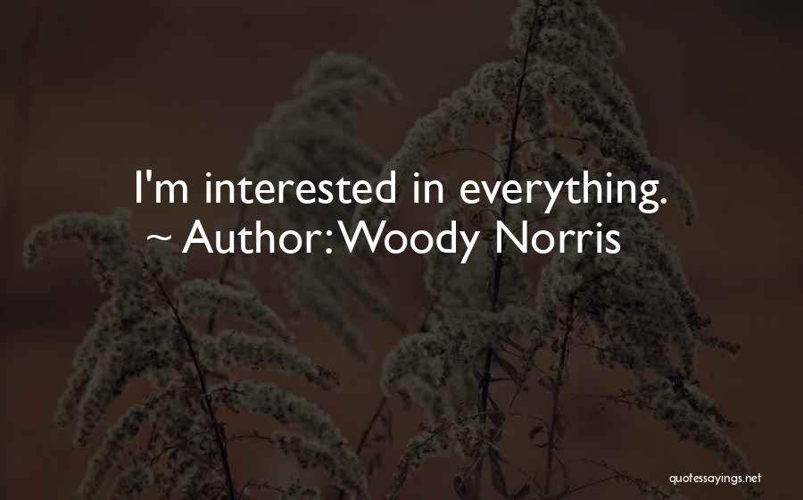 Woody Norris Quotes: I'm Interested In Everything.