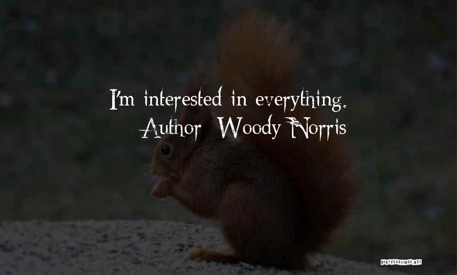 Woody Norris Quotes: I'm Interested In Everything.