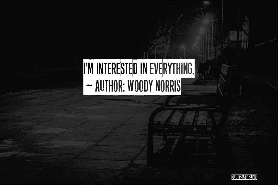 Woody Norris Quotes: I'm Interested In Everything.