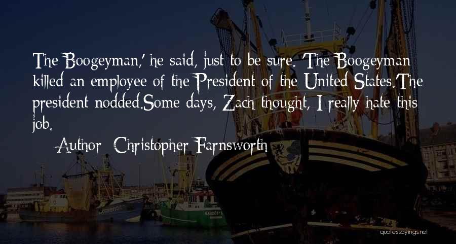 Christopher Farnsworth Quotes: The Boogeyman,' He Said, Just To Be Sure. 'the Boogeyman Killed An Employee Of The President Of The United States.'the