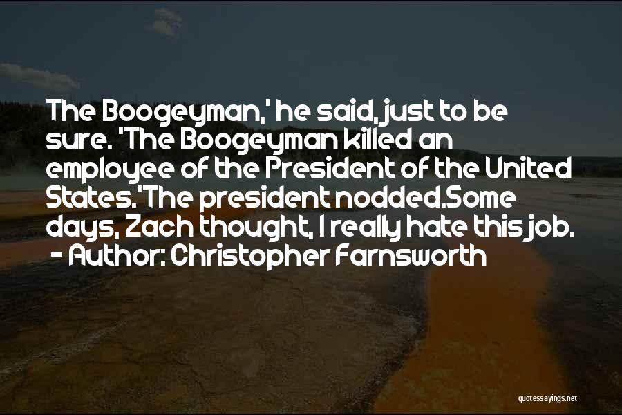 Christopher Farnsworth Quotes: The Boogeyman,' He Said, Just To Be Sure. 'the Boogeyman Killed An Employee Of The President Of The United States.'the