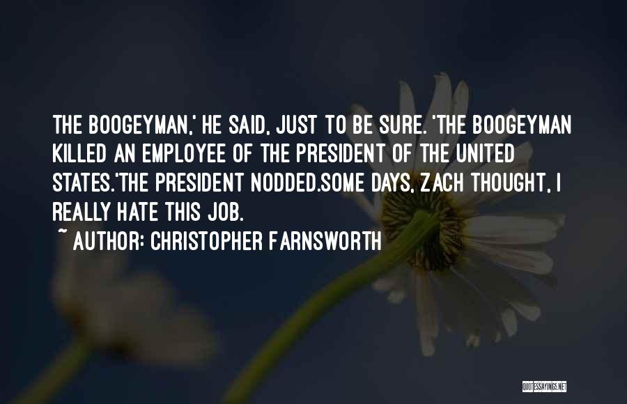 Christopher Farnsworth Quotes: The Boogeyman,' He Said, Just To Be Sure. 'the Boogeyman Killed An Employee Of The President Of The United States.'the