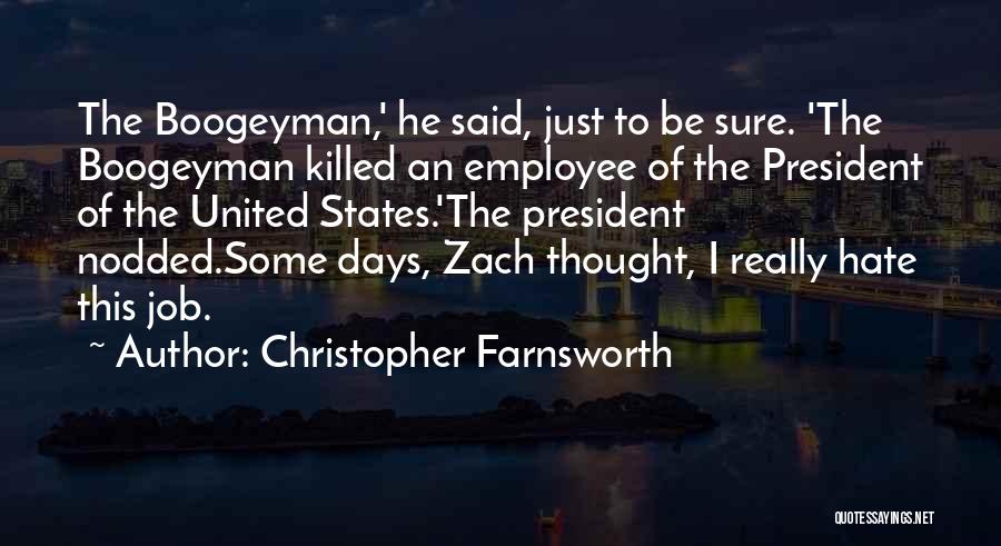 Christopher Farnsworth Quotes: The Boogeyman,' He Said, Just To Be Sure. 'the Boogeyman Killed An Employee Of The President Of The United States.'the