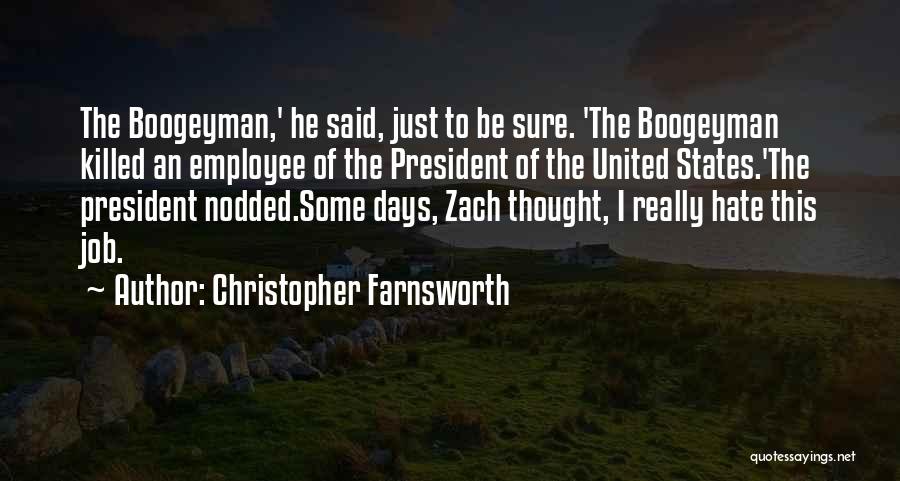 Christopher Farnsworth Quotes: The Boogeyman,' He Said, Just To Be Sure. 'the Boogeyman Killed An Employee Of The President Of The United States.'the