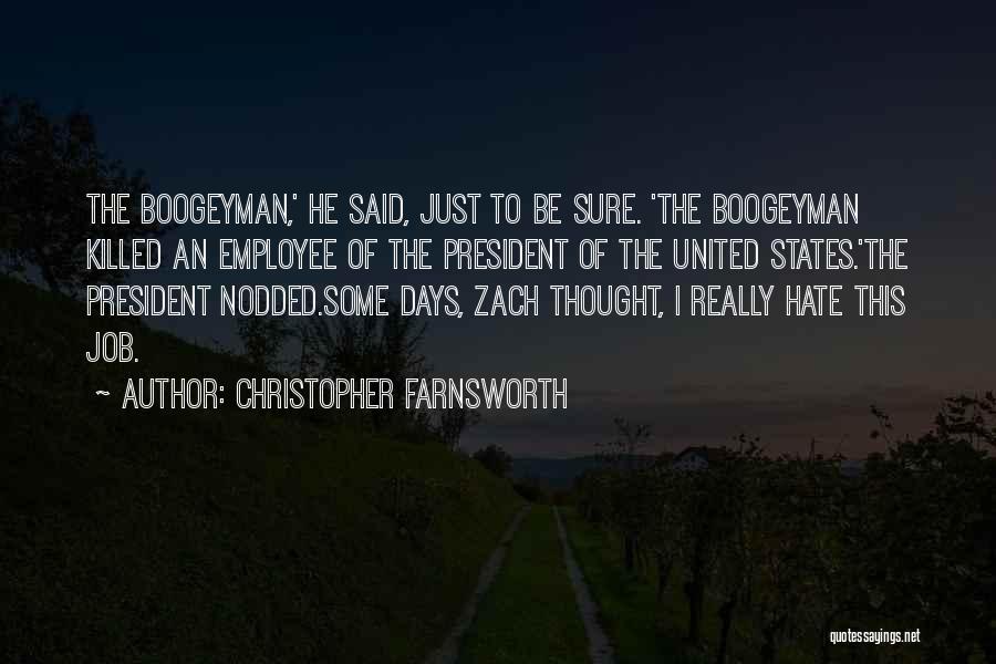 Christopher Farnsworth Quotes: The Boogeyman,' He Said, Just To Be Sure. 'the Boogeyman Killed An Employee Of The President Of The United States.'the