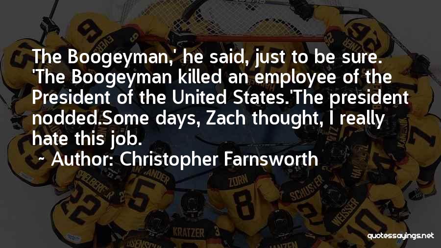 Christopher Farnsworth Quotes: The Boogeyman,' He Said, Just To Be Sure. 'the Boogeyman Killed An Employee Of The President Of The United States.'the