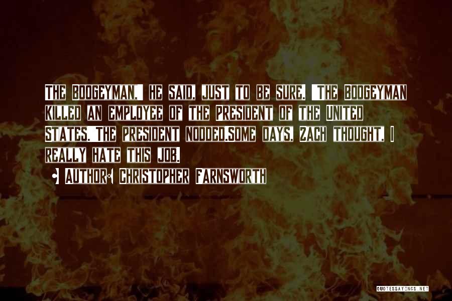 Christopher Farnsworth Quotes: The Boogeyman,' He Said, Just To Be Sure. 'the Boogeyman Killed An Employee Of The President Of The United States.'the