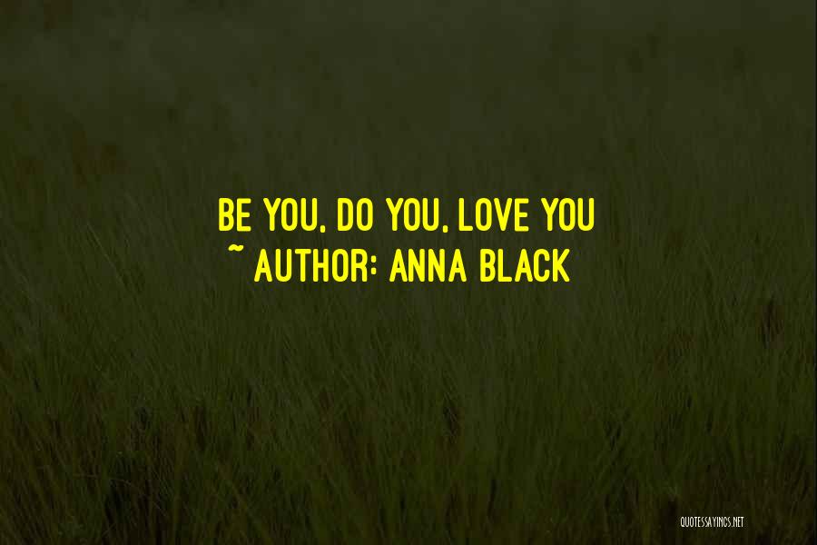 Anna Black Quotes: Be You, Do You, Love You