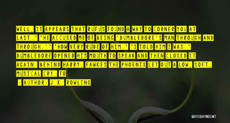 J.K. Rowling Quotes: Well, It Appears That Rufus Found A Way To Corner You At Last. He Accused Me Of Being 'dumbledore's Man