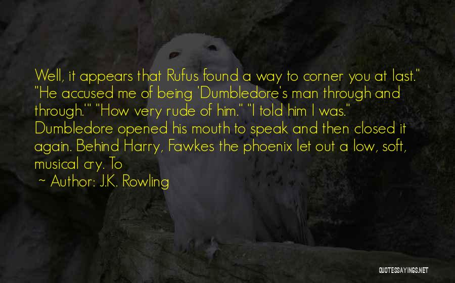 J.K. Rowling Quotes: Well, It Appears That Rufus Found A Way To Corner You At Last. He Accused Me Of Being 'dumbledore's Man