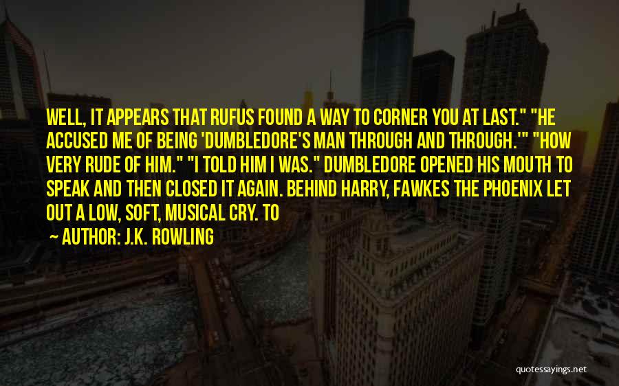 J.K. Rowling Quotes: Well, It Appears That Rufus Found A Way To Corner You At Last. He Accused Me Of Being 'dumbledore's Man