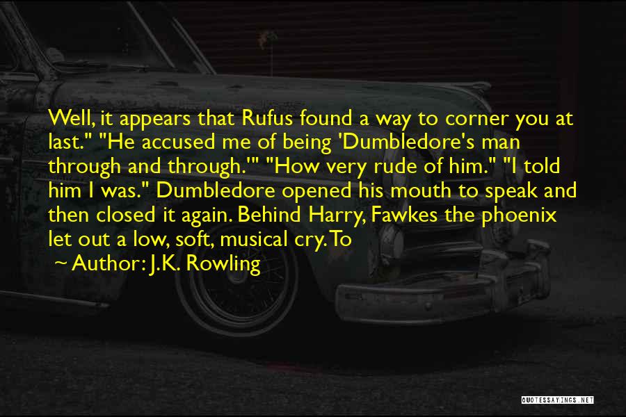 J.K. Rowling Quotes: Well, It Appears That Rufus Found A Way To Corner You At Last. He Accused Me Of Being 'dumbledore's Man