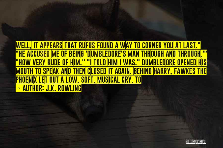 J.K. Rowling Quotes: Well, It Appears That Rufus Found A Way To Corner You At Last. He Accused Me Of Being 'dumbledore's Man