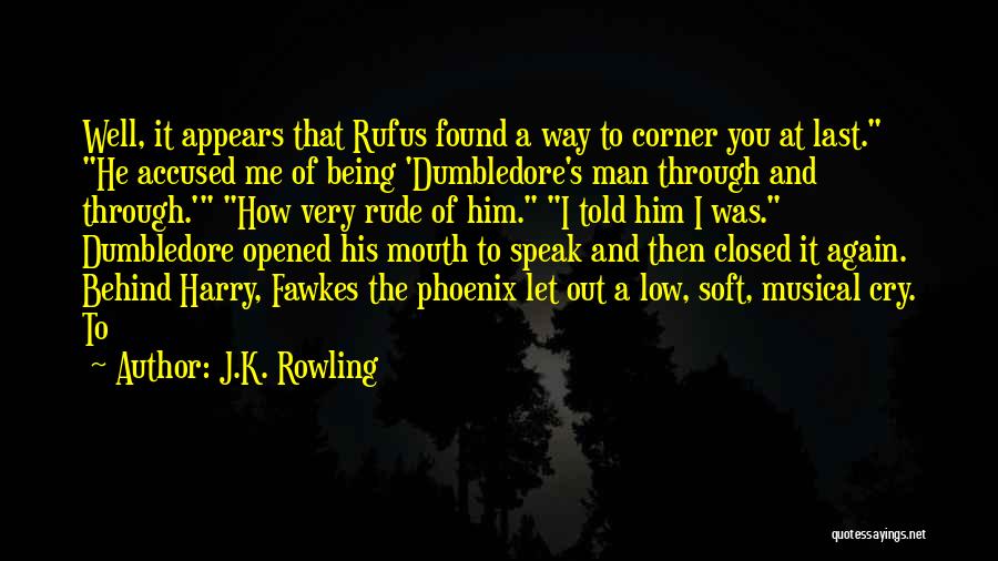 J.K. Rowling Quotes: Well, It Appears That Rufus Found A Way To Corner You At Last. He Accused Me Of Being 'dumbledore's Man