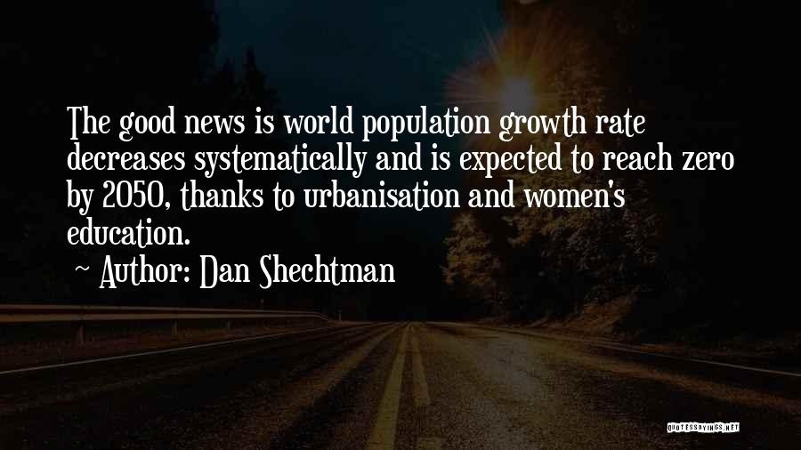 Dan Shechtman Quotes: The Good News Is World Population Growth Rate Decreases Systematically And Is Expected To Reach Zero By 2050, Thanks To
