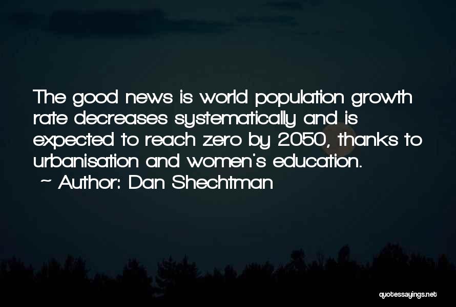 Dan Shechtman Quotes: The Good News Is World Population Growth Rate Decreases Systematically And Is Expected To Reach Zero By 2050, Thanks To