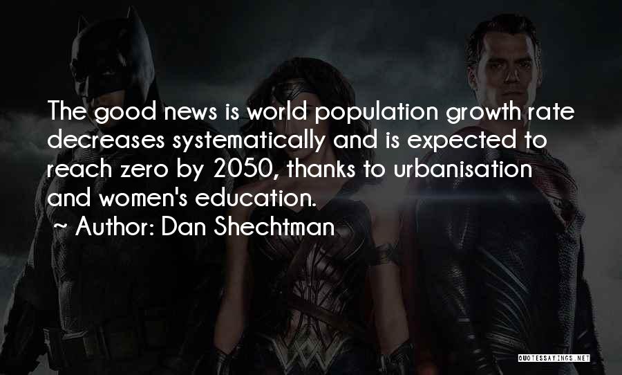 Dan Shechtman Quotes: The Good News Is World Population Growth Rate Decreases Systematically And Is Expected To Reach Zero By 2050, Thanks To