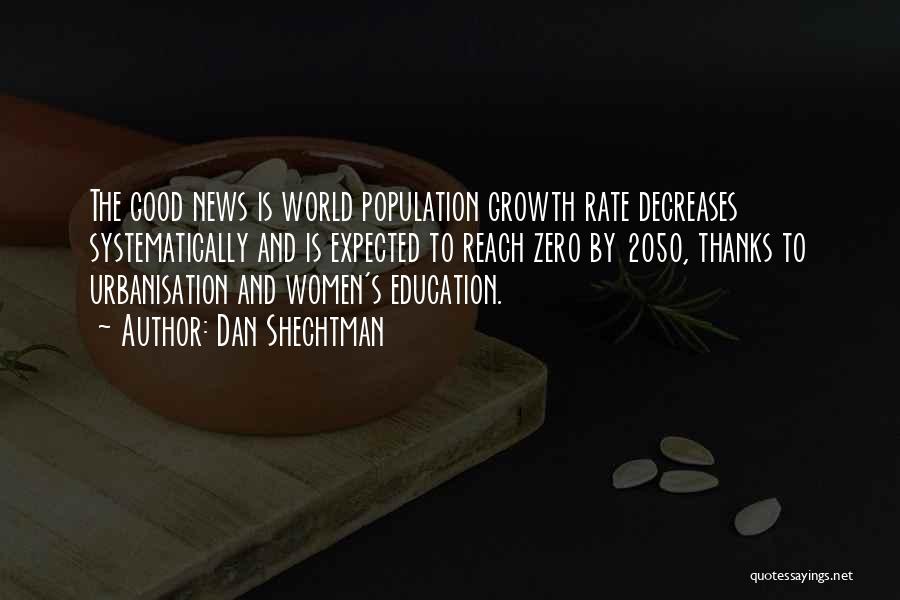 Dan Shechtman Quotes: The Good News Is World Population Growth Rate Decreases Systematically And Is Expected To Reach Zero By 2050, Thanks To