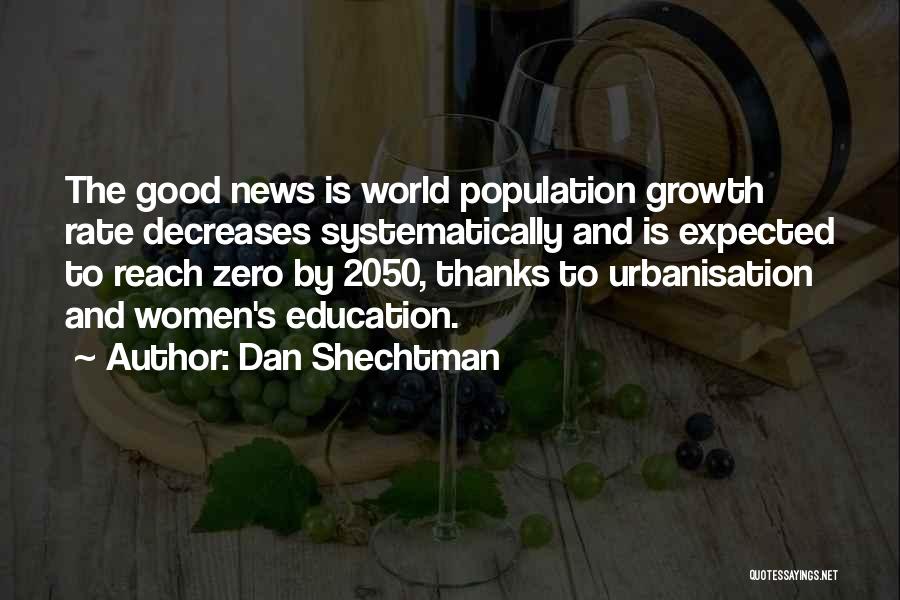 Dan Shechtman Quotes: The Good News Is World Population Growth Rate Decreases Systematically And Is Expected To Reach Zero By 2050, Thanks To