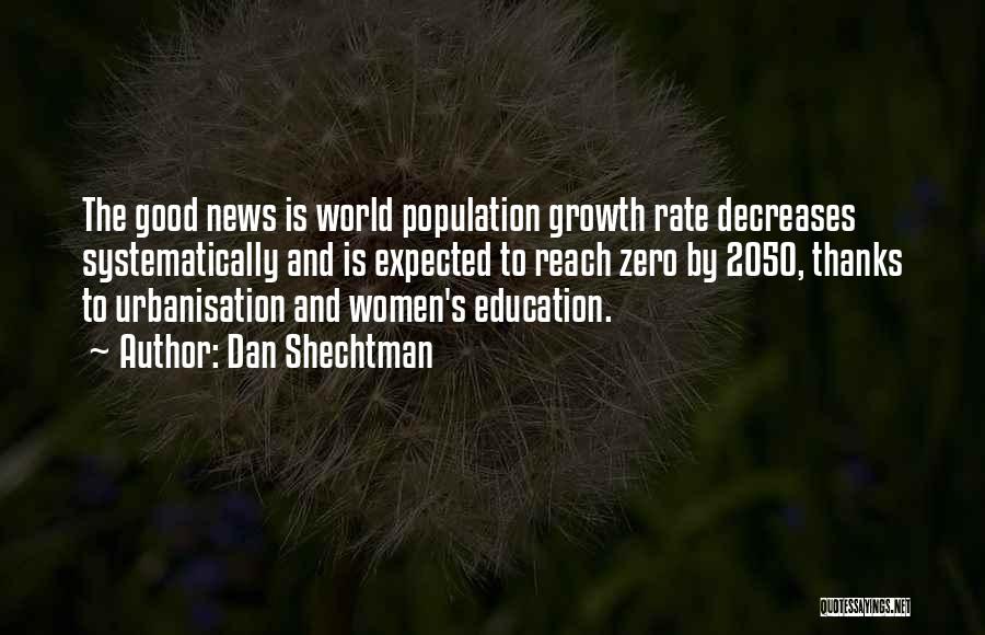 Dan Shechtman Quotes: The Good News Is World Population Growth Rate Decreases Systematically And Is Expected To Reach Zero By 2050, Thanks To