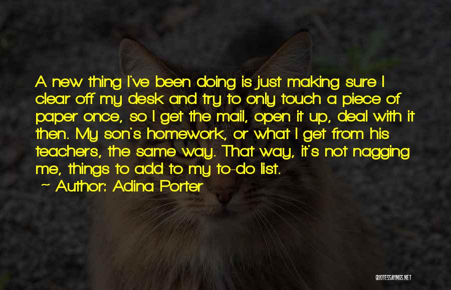 Adina Porter Quotes: A New Thing I've Been Doing Is Just Making Sure I Clear Off My Desk And Try To Only Touch