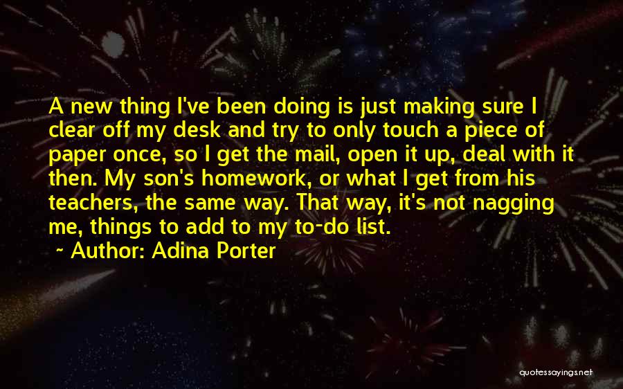 Adina Porter Quotes: A New Thing I've Been Doing Is Just Making Sure I Clear Off My Desk And Try To Only Touch