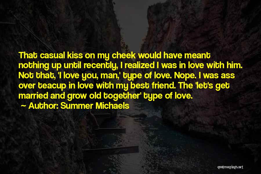 Summer Michaels Quotes: That Casual Kiss On My Cheek Would Have Meant Nothing Up Until Recently, I Realized I Was In Love With