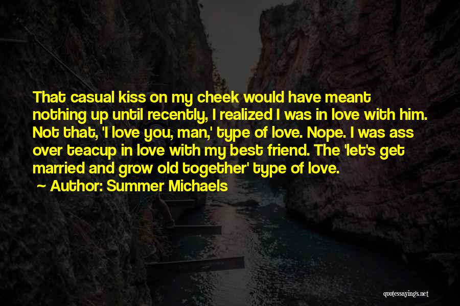 Summer Michaels Quotes: That Casual Kiss On My Cheek Would Have Meant Nothing Up Until Recently, I Realized I Was In Love With