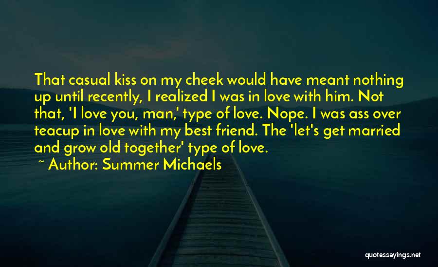 Summer Michaels Quotes: That Casual Kiss On My Cheek Would Have Meant Nothing Up Until Recently, I Realized I Was In Love With