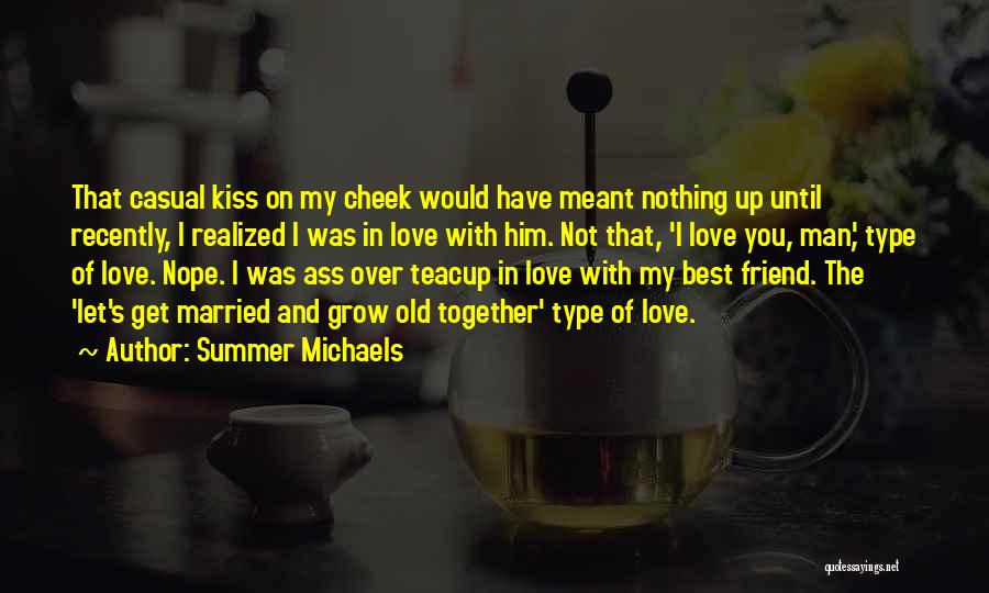 Summer Michaels Quotes: That Casual Kiss On My Cheek Would Have Meant Nothing Up Until Recently, I Realized I Was In Love With