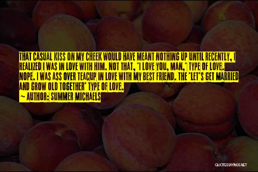 Summer Michaels Quotes: That Casual Kiss On My Cheek Would Have Meant Nothing Up Until Recently, I Realized I Was In Love With