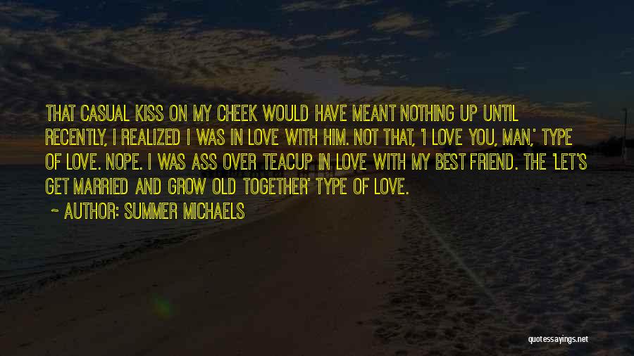 Summer Michaels Quotes: That Casual Kiss On My Cheek Would Have Meant Nothing Up Until Recently, I Realized I Was In Love With