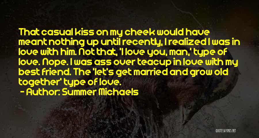 Summer Michaels Quotes: That Casual Kiss On My Cheek Would Have Meant Nothing Up Until Recently, I Realized I Was In Love With