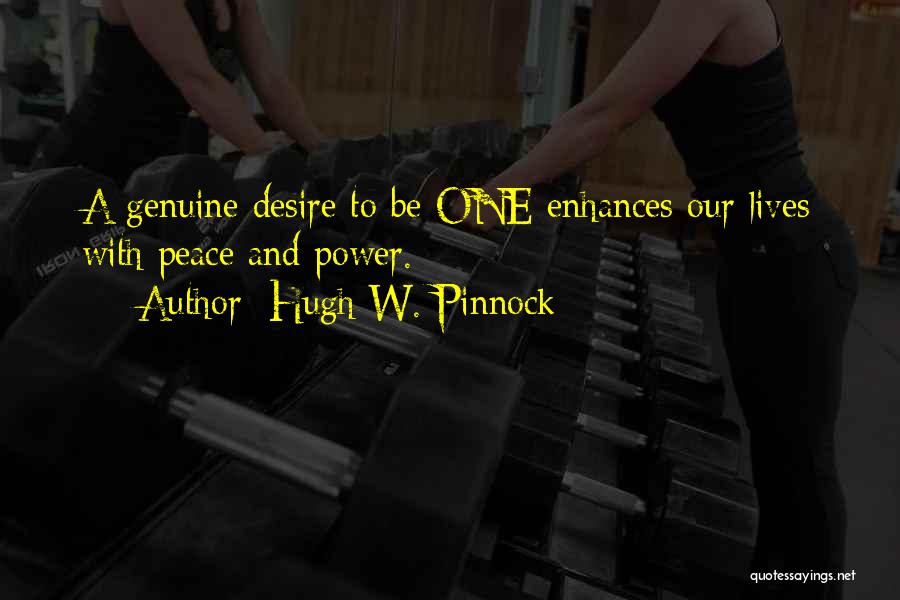 Hugh W. Pinnock Quotes: A Genuine Desire To Be One Enhances Our Lives With Peace And Power.