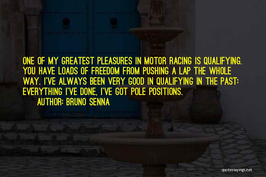 Bruno Senna Quotes: One Of My Greatest Pleasures In Motor Racing Is Qualifying. You Have Loads Of Freedom From Pushing A Lap The