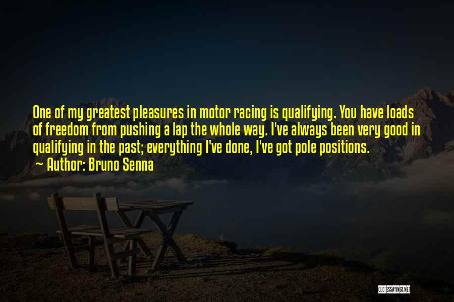 Bruno Senna Quotes: One Of My Greatest Pleasures In Motor Racing Is Qualifying. You Have Loads Of Freedom From Pushing A Lap The