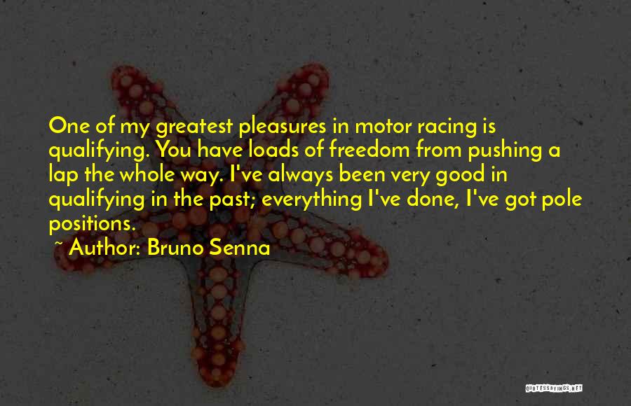 Bruno Senna Quotes: One Of My Greatest Pleasures In Motor Racing Is Qualifying. You Have Loads Of Freedom From Pushing A Lap The