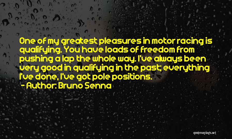 Bruno Senna Quotes: One Of My Greatest Pleasures In Motor Racing Is Qualifying. You Have Loads Of Freedom From Pushing A Lap The