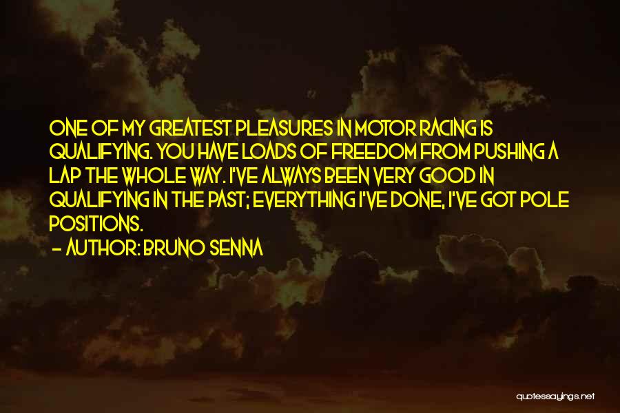 Bruno Senna Quotes: One Of My Greatest Pleasures In Motor Racing Is Qualifying. You Have Loads Of Freedom From Pushing A Lap The
