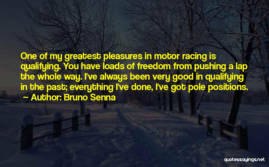Bruno Senna Quotes: One Of My Greatest Pleasures In Motor Racing Is Qualifying. You Have Loads Of Freedom From Pushing A Lap The