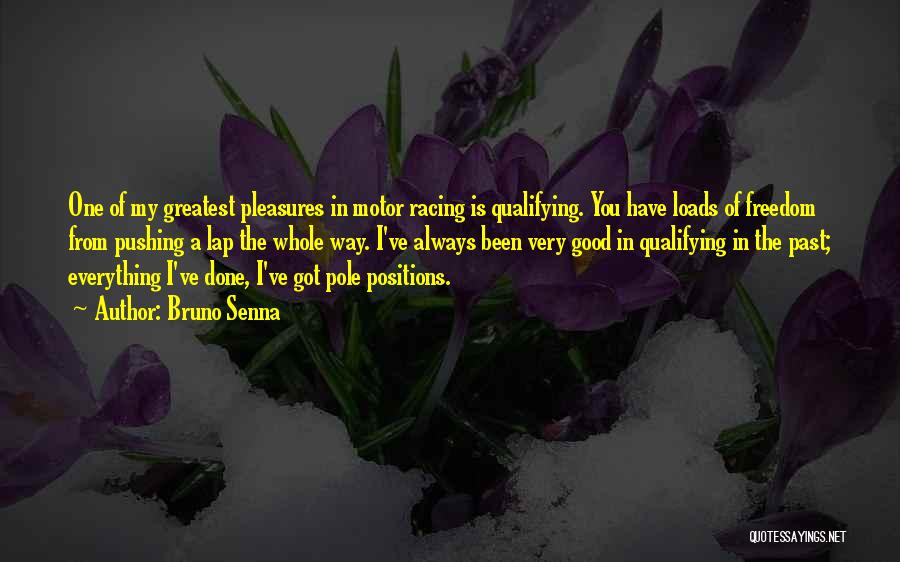Bruno Senna Quotes: One Of My Greatest Pleasures In Motor Racing Is Qualifying. You Have Loads Of Freedom From Pushing A Lap The