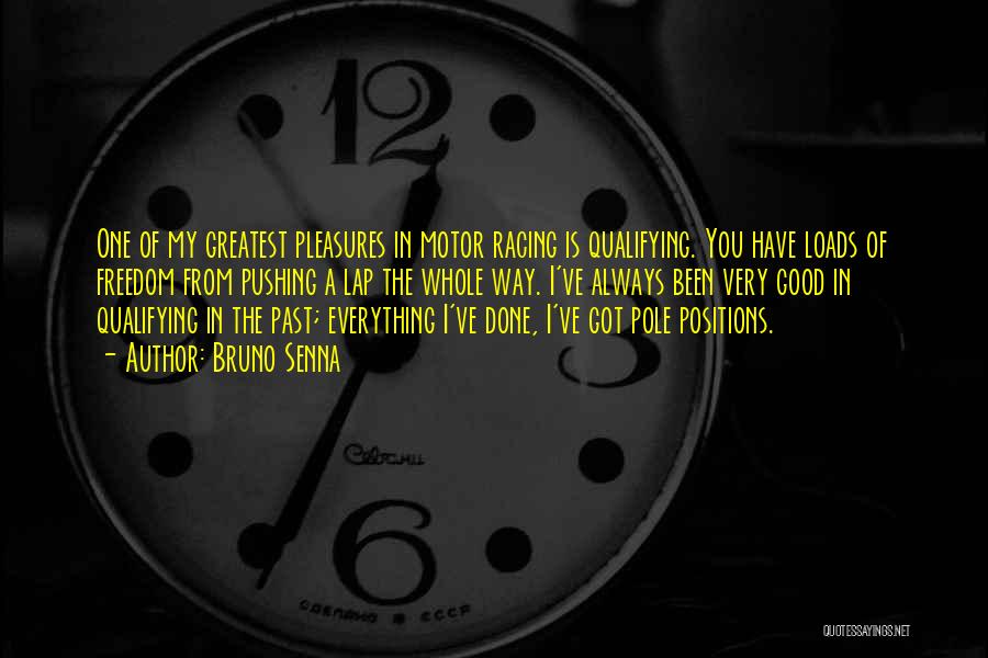 Bruno Senna Quotes: One Of My Greatest Pleasures In Motor Racing Is Qualifying. You Have Loads Of Freedom From Pushing A Lap The