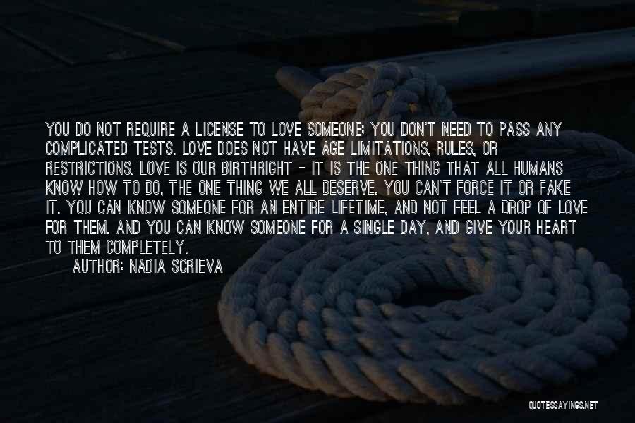 Nadia Scrieva Quotes: You Do Not Require A License To Love Someone; You Don't Need To Pass Any Complicated Tests. Love Does Not