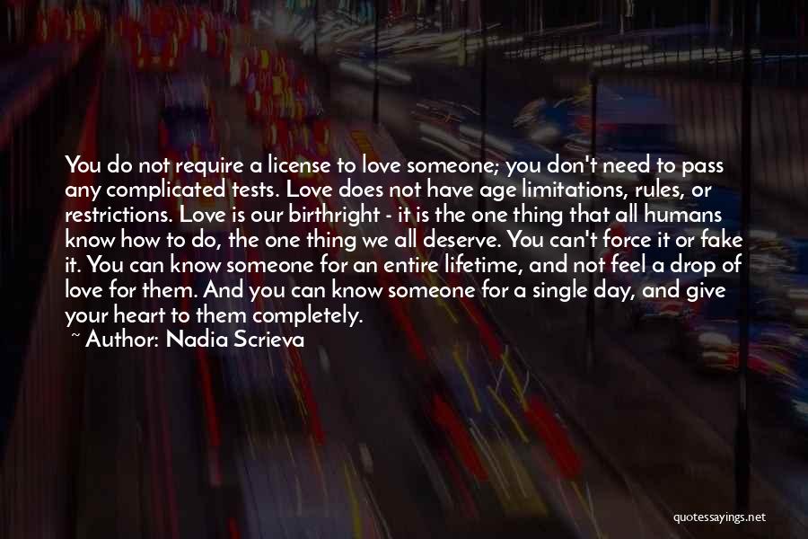 Nadia Scrieva Quotes: You Do Not Require A License To Love Someone; You Don't Need To Pass Any Complicated Tests. Love Does Not