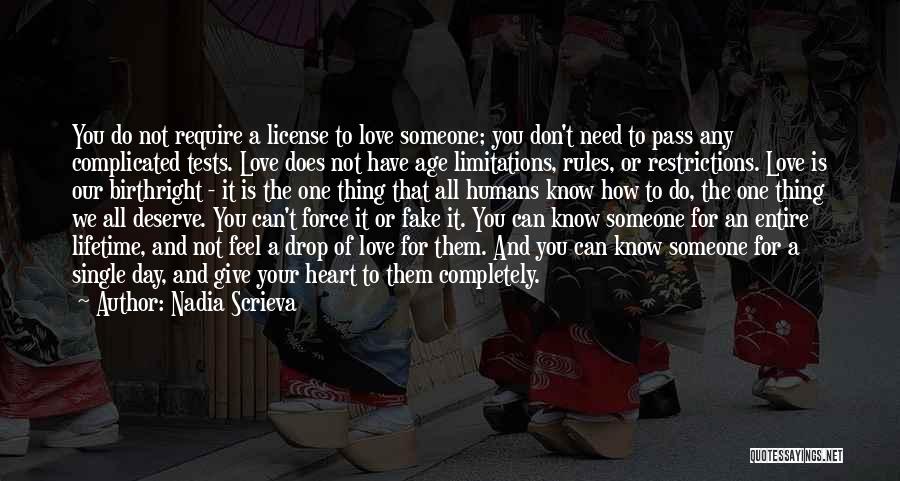 Nadia Scrieva Quotes: You Do Not Require A License To Love Someone; You Don't Need To Pass Any Complicated Tests. Love Does Not