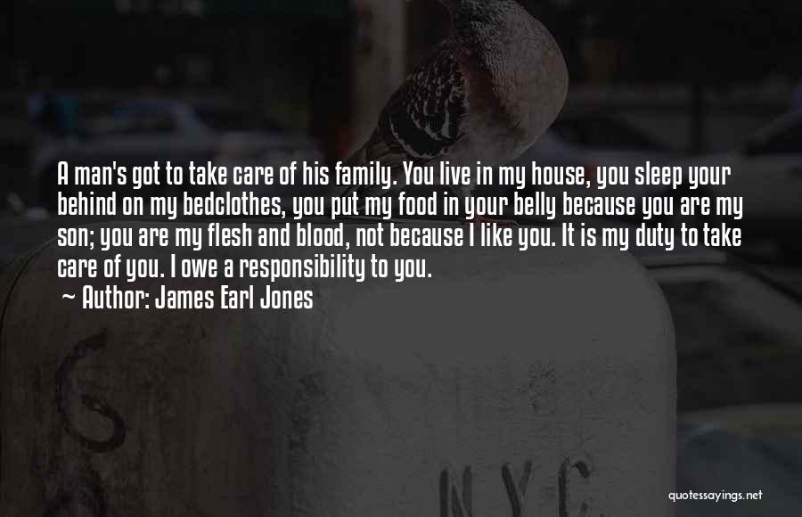 James Earl Jones Quotes: A Man's Got To Take Care Of His Family. You Live In My House, You Sleep Your Behind On My