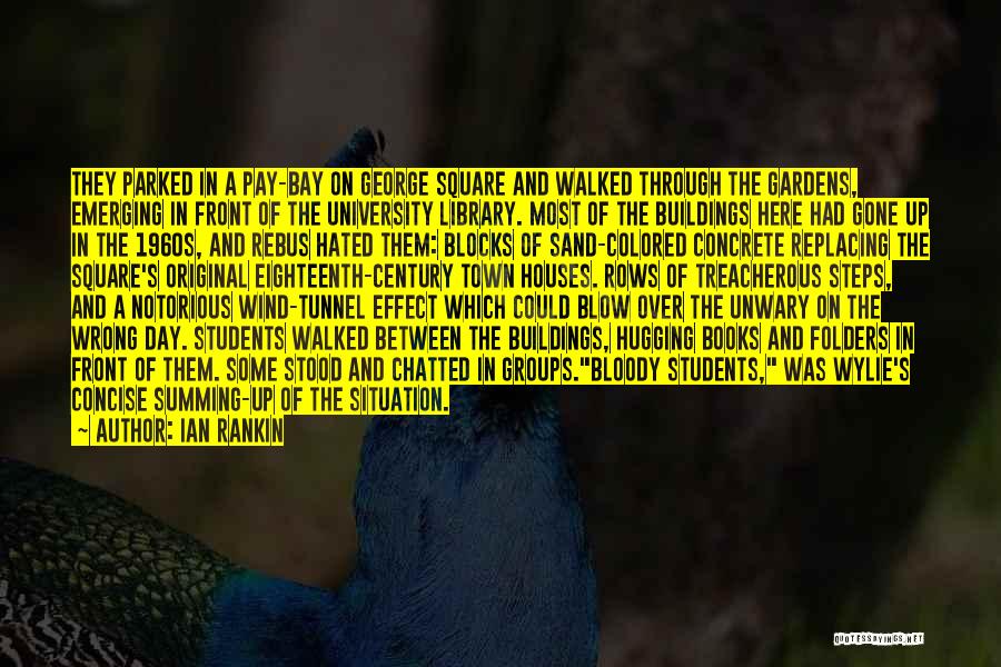 Ian Rankin Quotes: They Parked In A Pay-bay On George Square And Walked Through The Gardens, Emerging In Front Of The University Library.