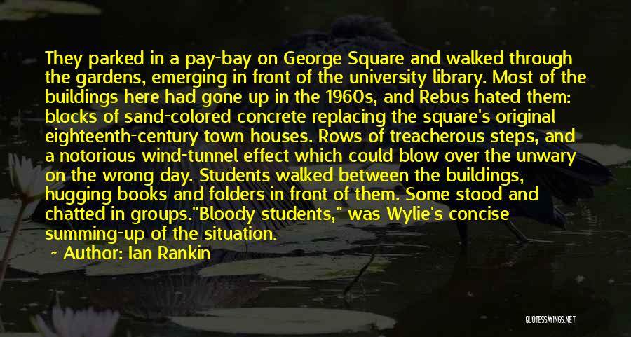 Ian Rankin Quotes: They Parked In A Pay-bay On George Square And Walked Through The Gardens, Emerging In Front Of The University Library.