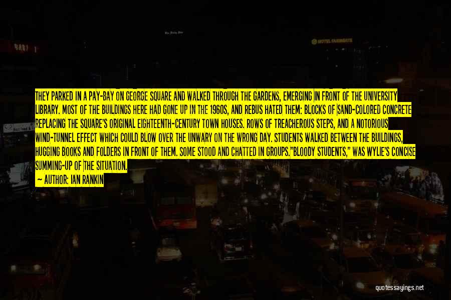 Ian Rankin Quotes: They Parked In A Pay-bay On George Square And Walked Through The Gardens, Emerging In Front Of The University Library.